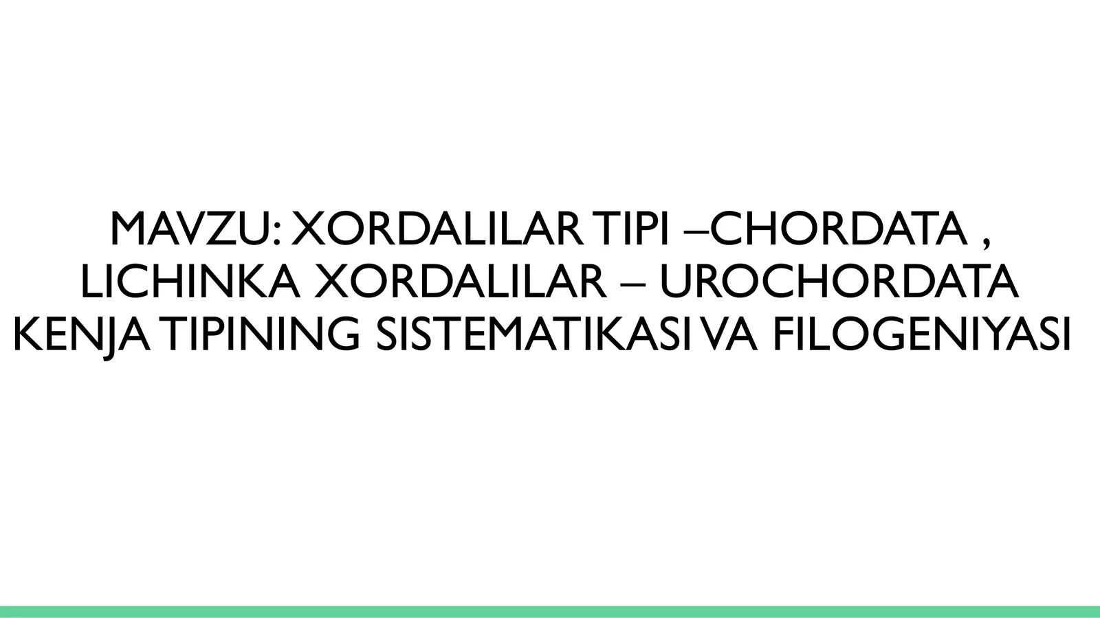 XORDALILAR TIPI –CHORDATA, LICHINKA XORDALILAR – UROCHORDATA KENJA TIPINING SISTEMATIKASI VA FILOGENIYASI