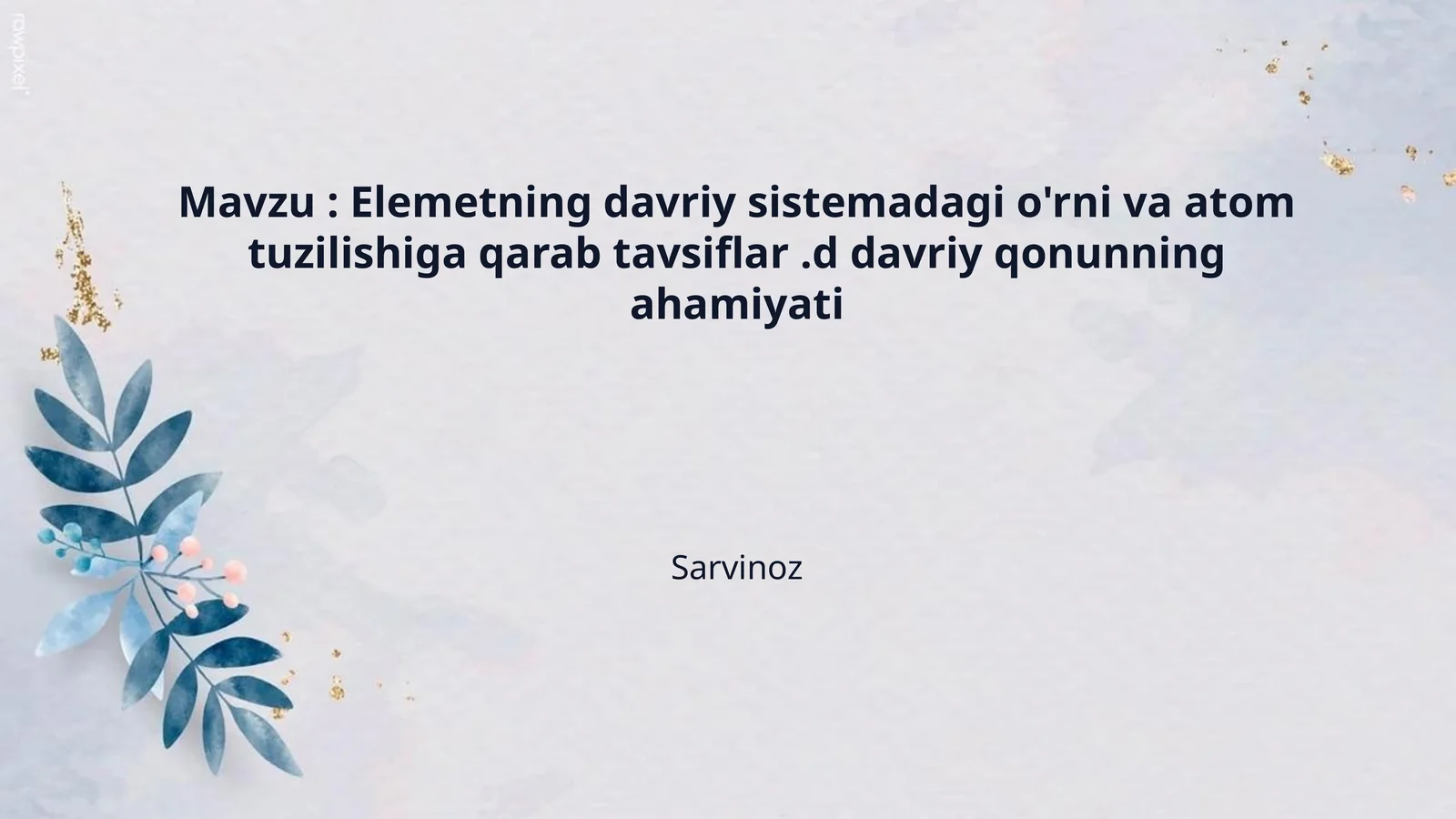 Mavzu : Elemetning davriy sistemadagi o'rni va atom tuzilishiga qarab tavsiflar .d davriy qonunning ahamiyati