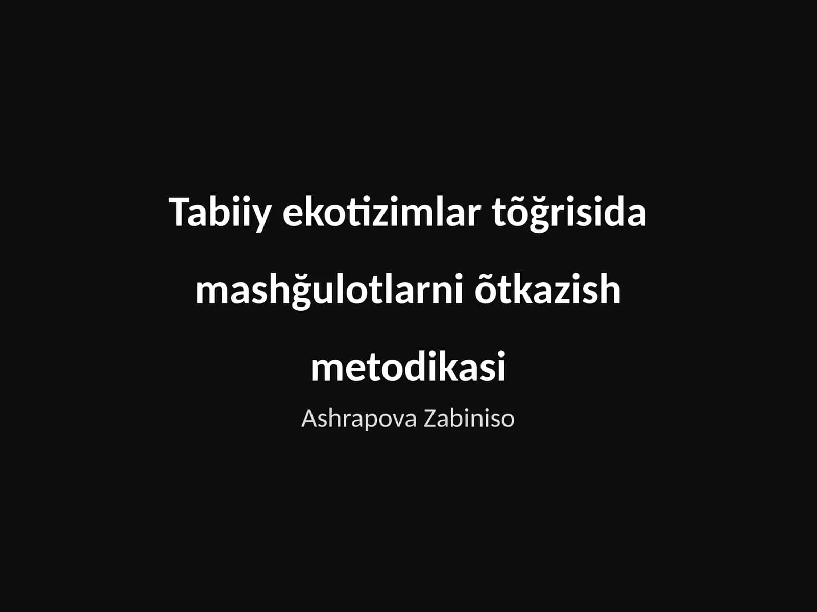 Tabiiy ekotizimlar tõğrisida mashğulotlarni õtkazish metodikasi