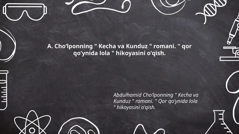 A. Choʻlponning " Kecha va Kunduz " romani. " qor qoʻynida lola " hikoyasini oʻqish