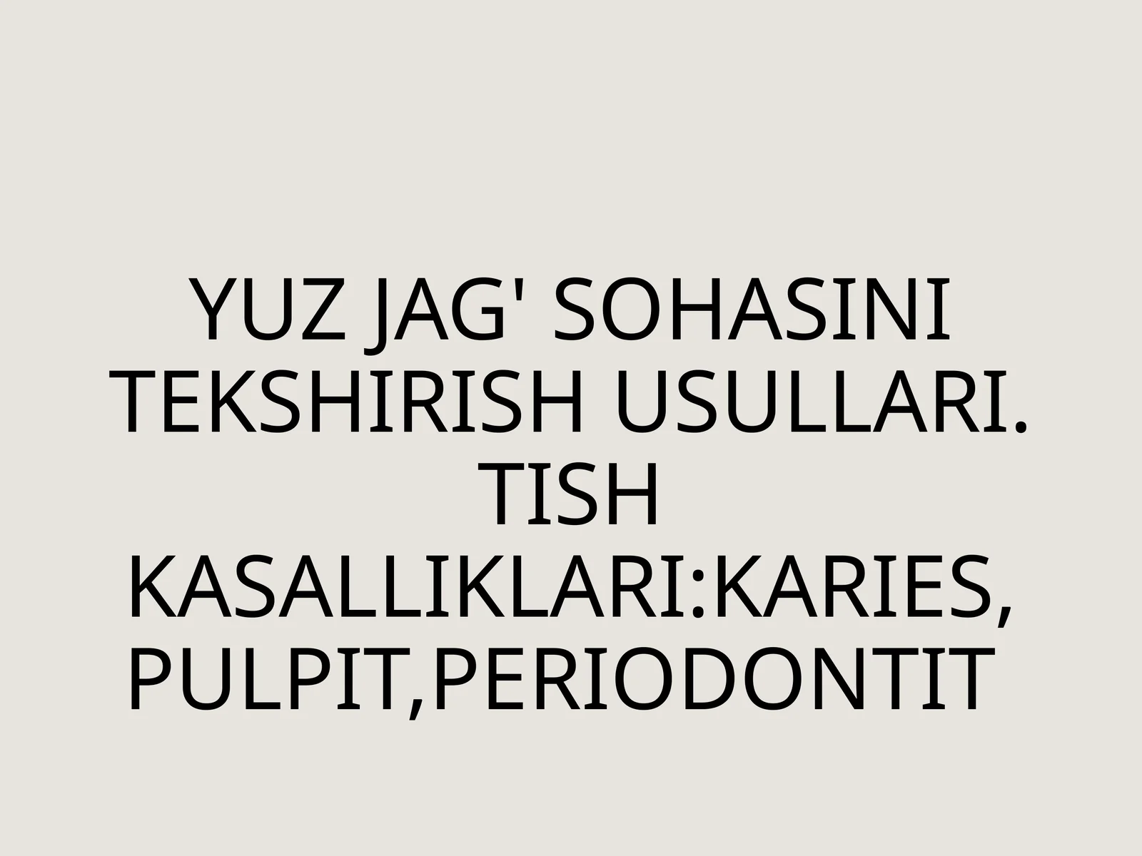 YUZJAG'SOHASINITEKSHIRISHUSULLARI.TISHKASALLIKLARI:KARIES,PULPIT,PERIODONTIT