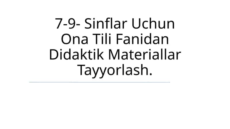 7-9- Sinflar Uchun Ona Tili Fanidan Didaktik Materiallar Tayyorlash