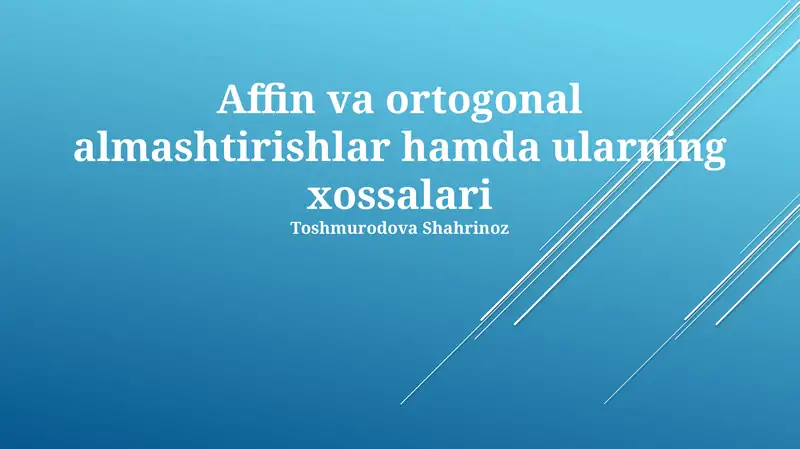 Affin va Ortogonal almashtirishlar hamda ularning xossalari
