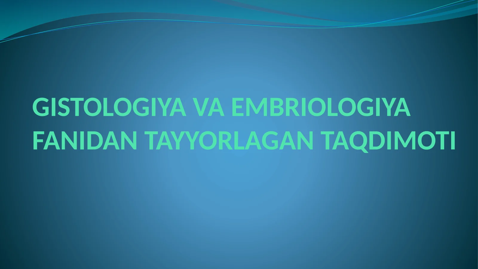 GISTOLOGIYAVA EMBRIOLOGIYA FANIDAN TAYYORLAGAN TAQDIMOTI