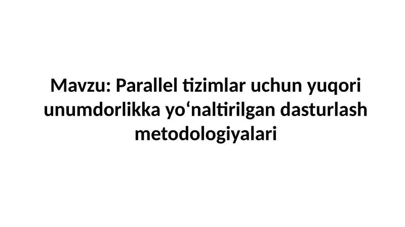 Parallel tizimlar uchun yuqori unumdorlikka yoʻnaltirilgan dasturlash metodologiyalari