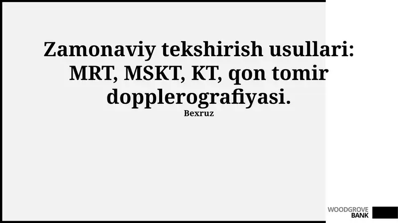 Zamonaviy tekshirish usullari: MRT, MSKT, KT, qon tomir dopplerografiyasi