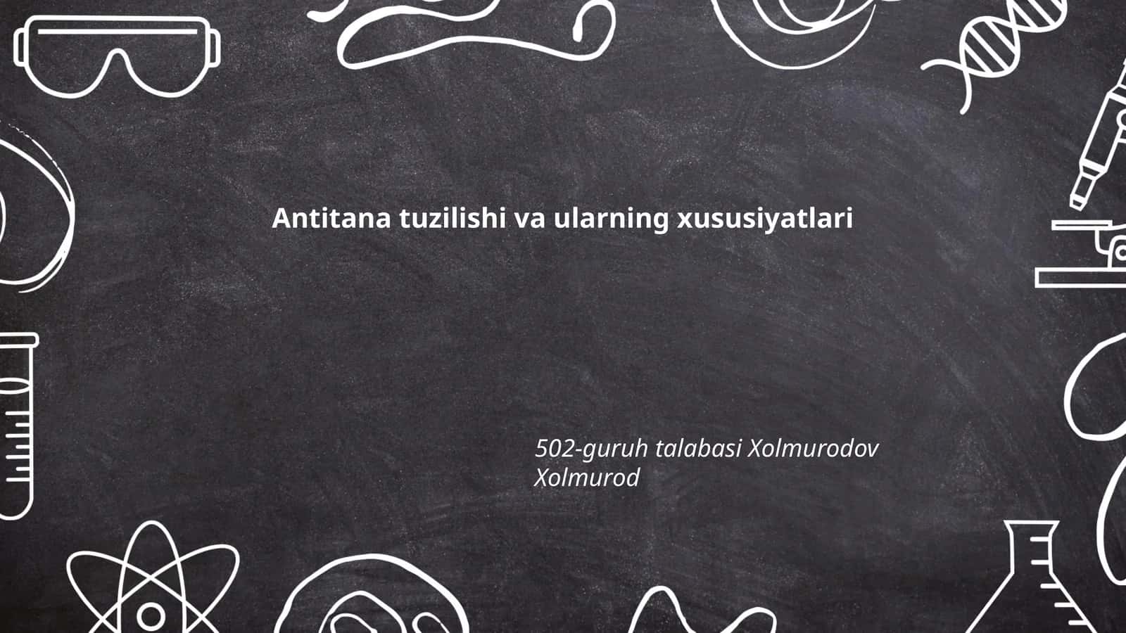 Antitana tuzilishi va ularning xususiyatlari