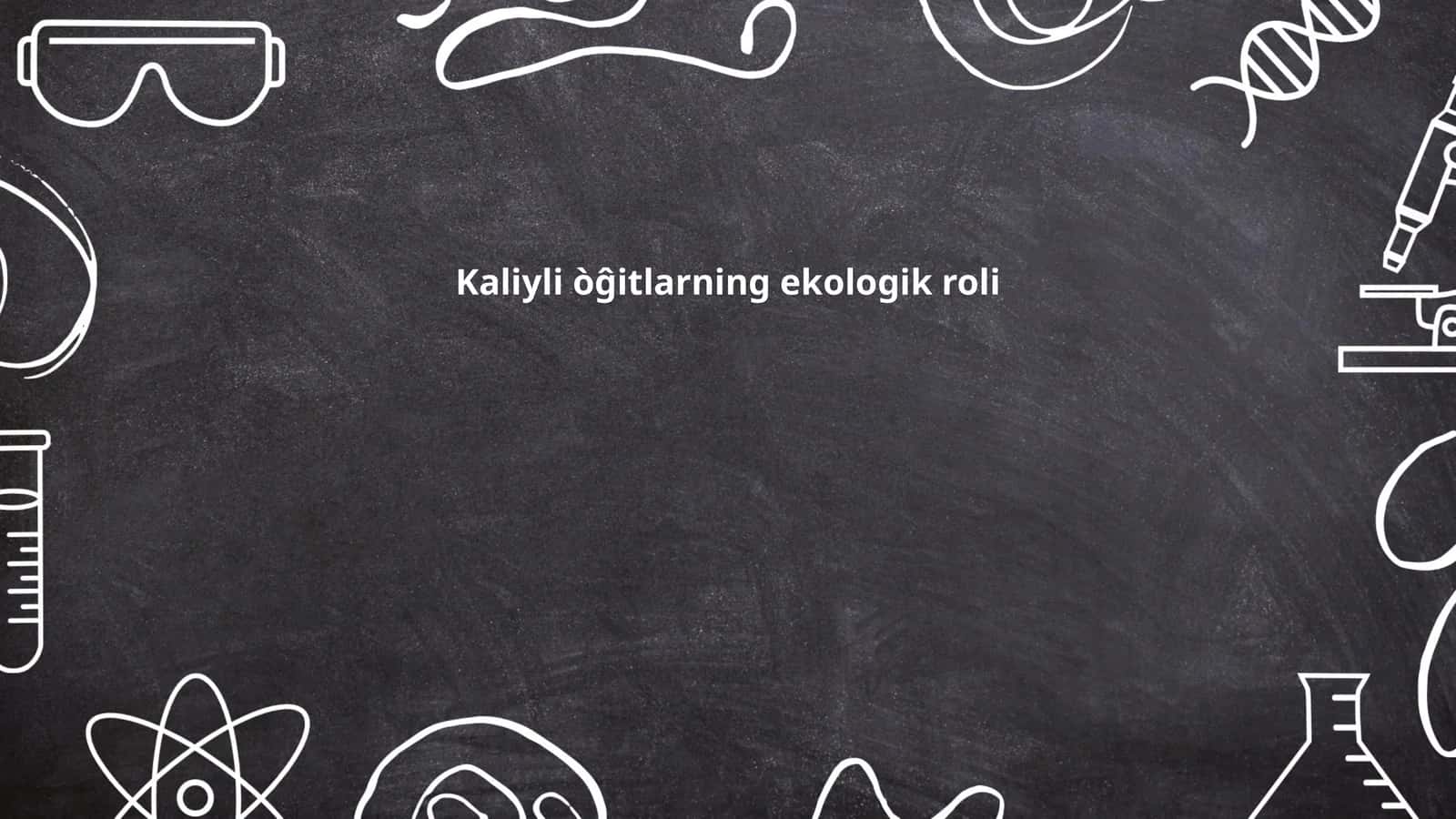 Kaliyli òĝitlarning ekologik roli