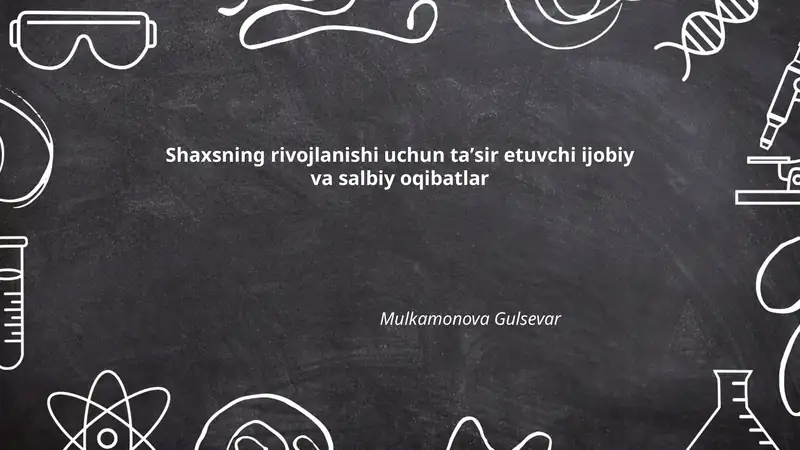 Shaxsning rivojlanishi uchun taʼsir etuvchi ijobiy va salbiy oqibatlar