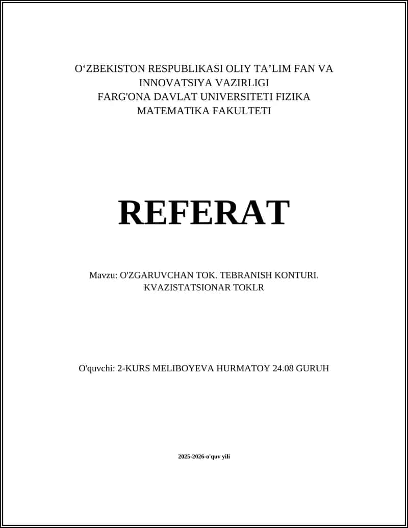O'ZGARUVCHAN TOK. TEBRANISH KONTURI. KVAZISTATSIONAR TOKLR