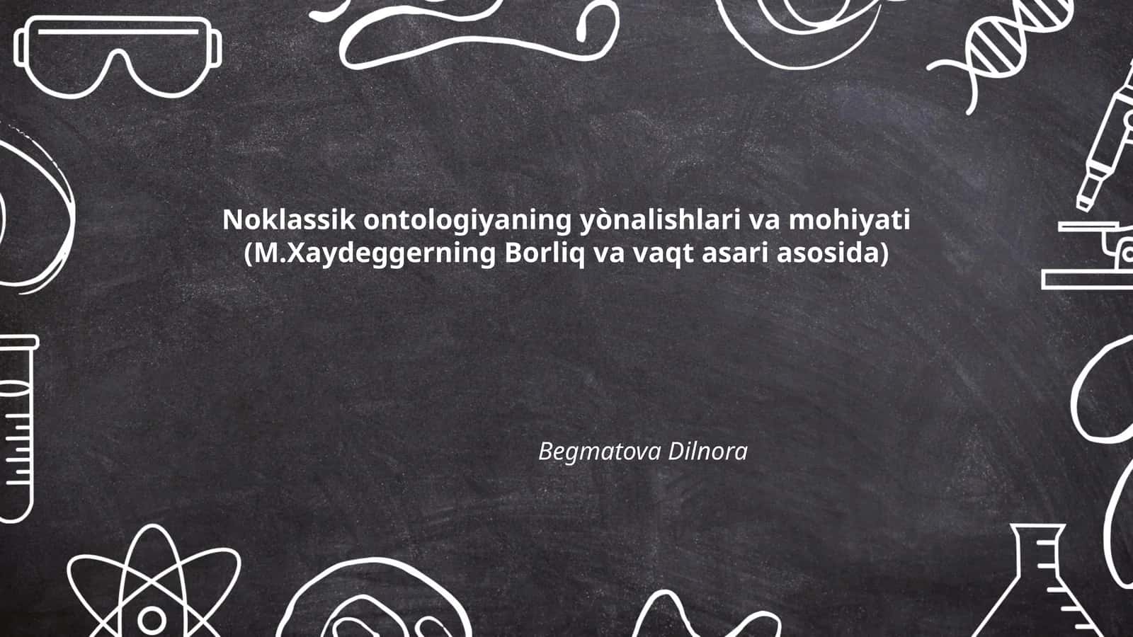 Noklassik ontologiyaning yònalishlari va mohiyati (M.Xaydeggerning Borliq va vaqt asari asosida)