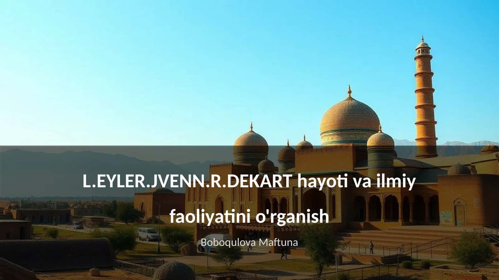 L.EYLER.JVENN.R.DEKART hayoti va ilmiy faoliyatini o'rganish