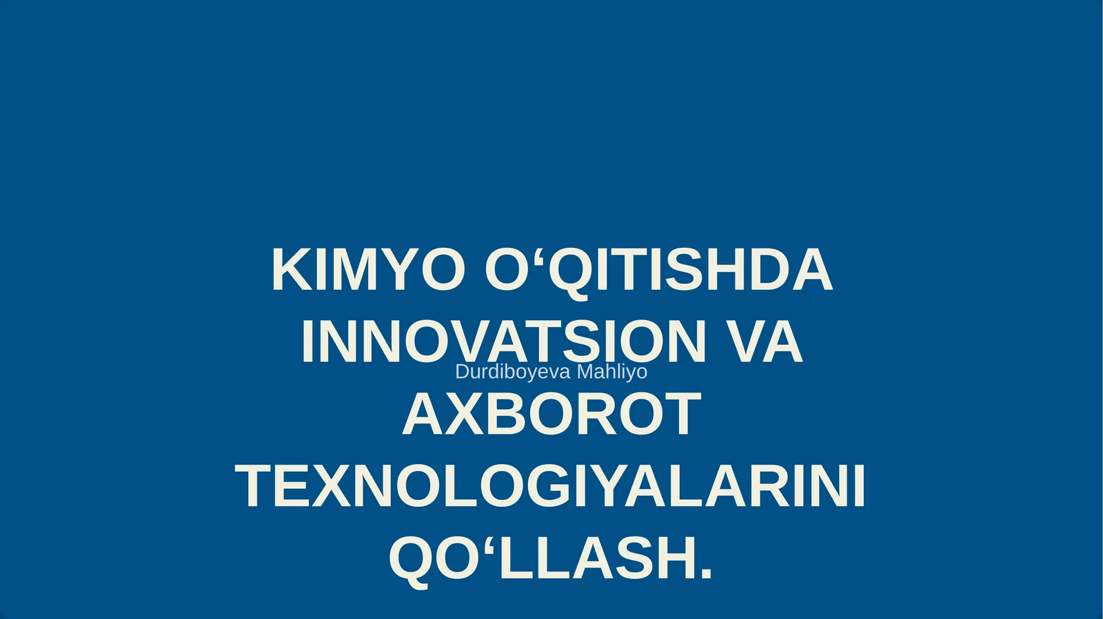 KIMYO O‘QITISHDA INNOVATSION VA AXBOROT TEXNOLOGIYALARINI QO‘LLASH