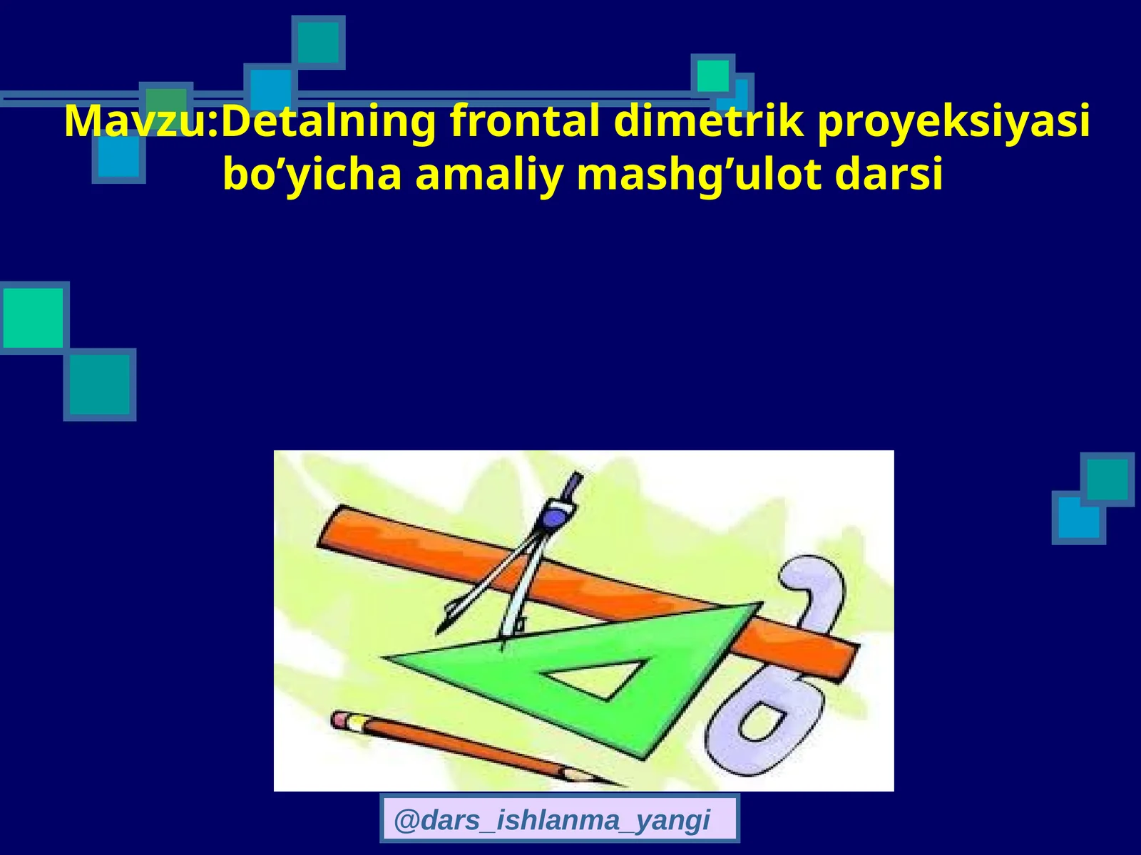 Detalning frontal dimetrik proyeksiyasi bo’yicha amaliy mashg’ulot darsi