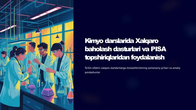 Kimyo darslarida Xalqaro baholash dasturlari va PISA topshiriqlaridan foydalanish