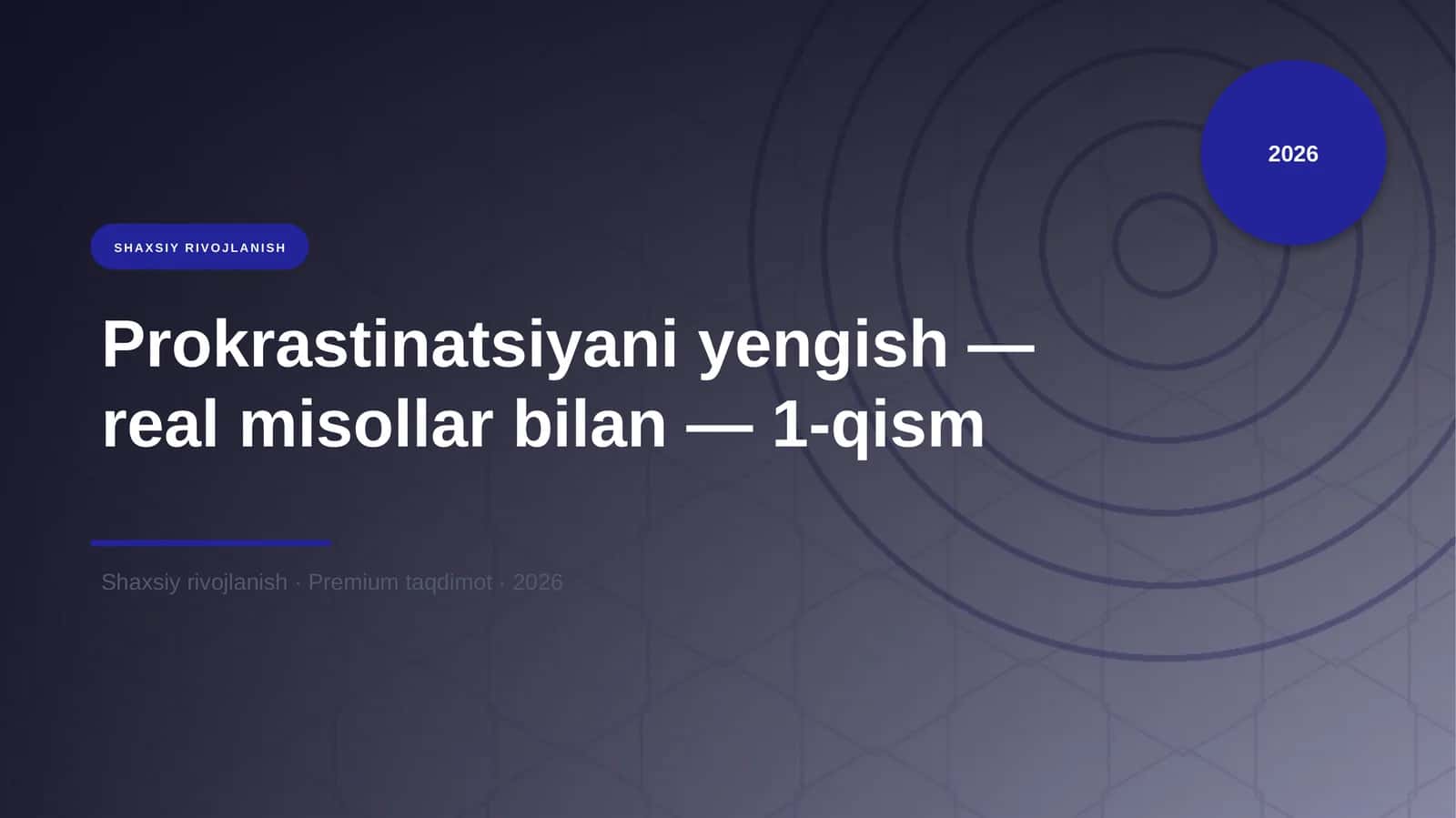 Prokrastinatsiyani yengish — real misollar bilan — 1-qism