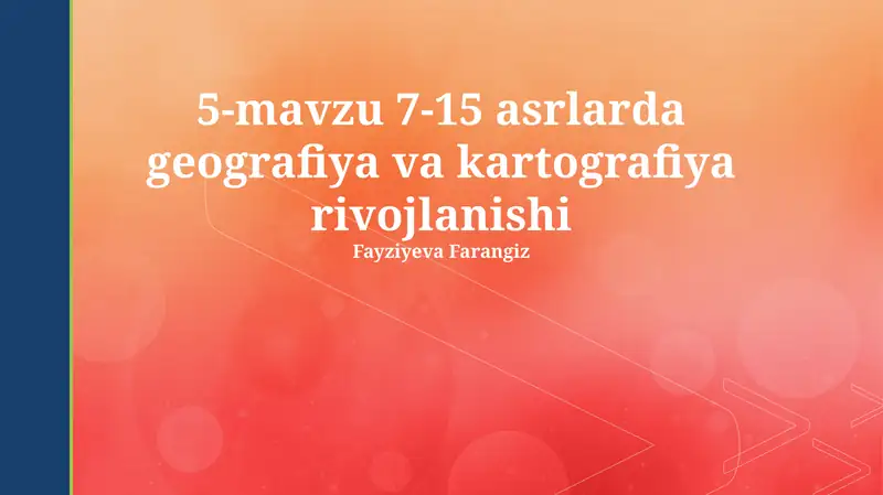5-mavzu 7-15 asrlarda geografiya va kartografiya rivojlanishi