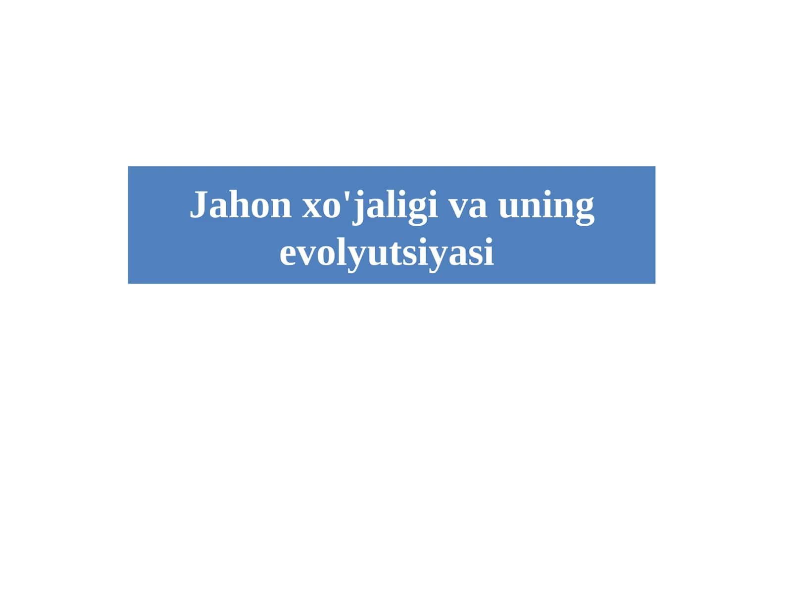 Jahon xo'jaligi va uning evolyutsiyasi