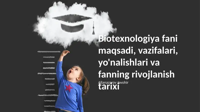 Biotexnologiya fani maqsadi, vazifalari, yo'nalishlari va fanning rivojlanish tarixi