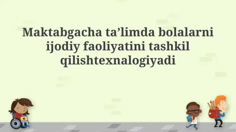 Maktabgacha taʼlimda bolalarni ijodiy faoliyatini tashkil qilish texnologiyasi