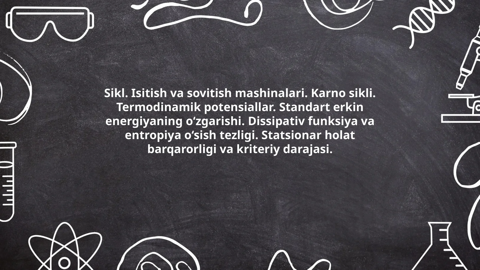 Sikl. Isitish va sovitish mashinalari. Karno sikli. Termodinamik potensiallar. Standart erkin energiyaning o‘zgarishi. Dissipativ funksiya va entropiya o‘sish tezligi. Statsionar holat barqarorligi va kriteriy darajasi