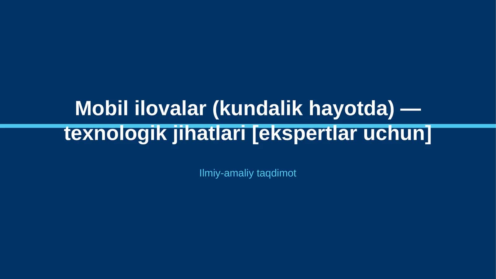 Mobil ilovalar (kundalik hayotda) — texnologik jihatlari [ekspertlar uchun]
