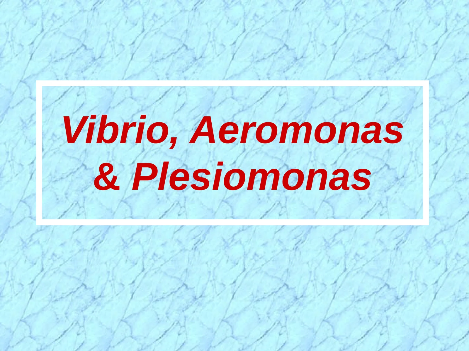 Vibrio, Aeromonas&Plesiomonas