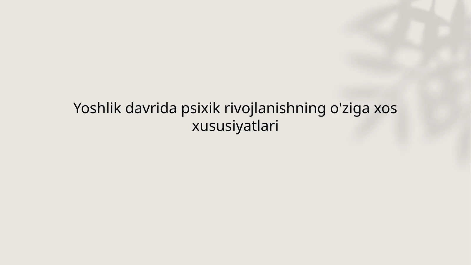 Yoshlik davrida psixik rivojlanishning o'ziga xos xususiyatlari