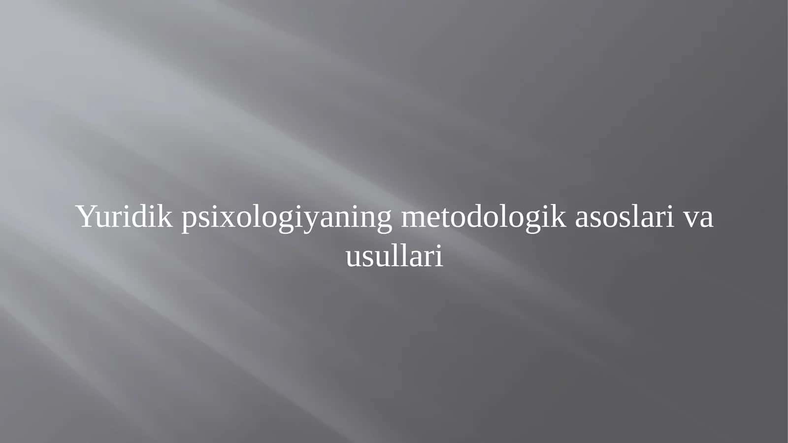 Yuridikpsixologiyaning metodologik asoslari va usullari