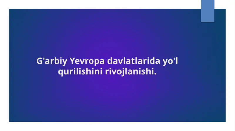 G'arbiy Yevropa davlatlarida yo'l qurilishini rivojlanishi.