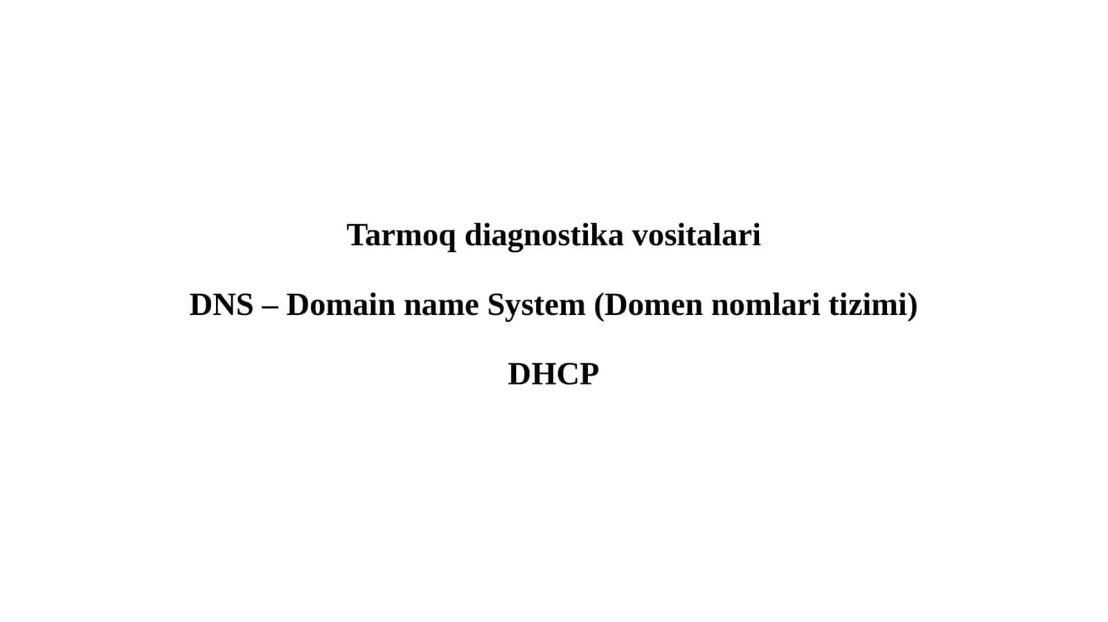 Tarmoq diagnostika vositalariDNS – Domain name System (Domen nomlari tizimi)DHCP