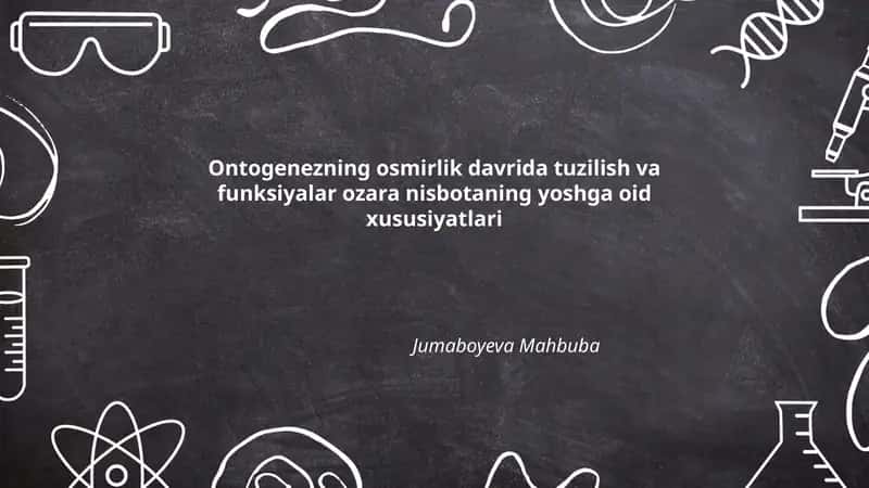 Ontogenezning osmirlik davrida tuzilish va funksiyalar ozara nisbotaning yoshga oid xususiyatlari