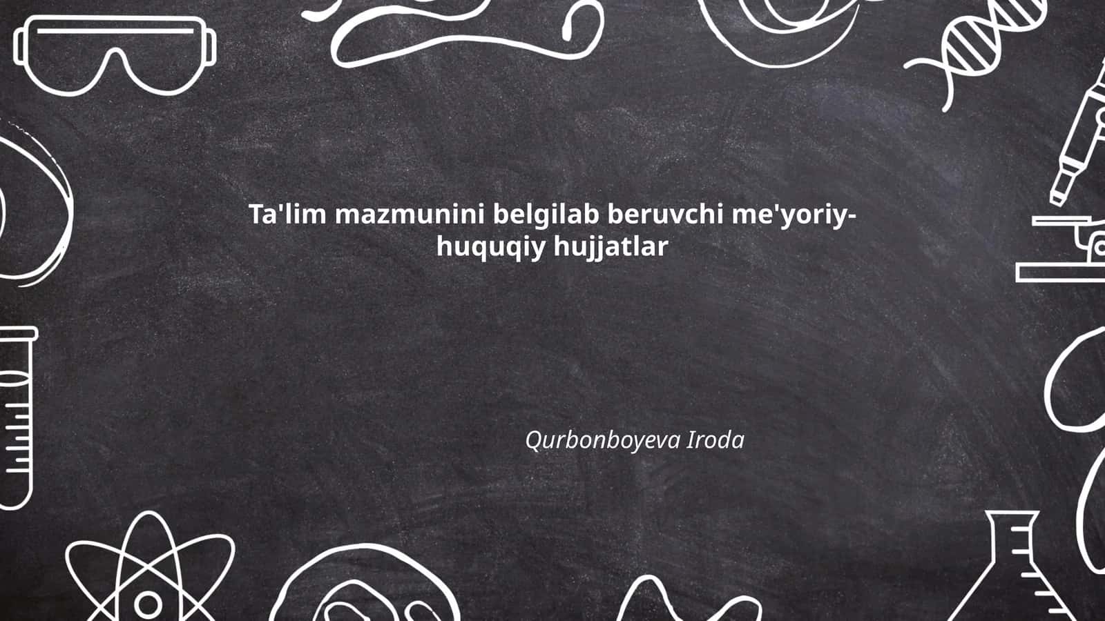 Ta'lim mazmunini belgilab beruvchi me'yoriy- huquqiy hujjatlar