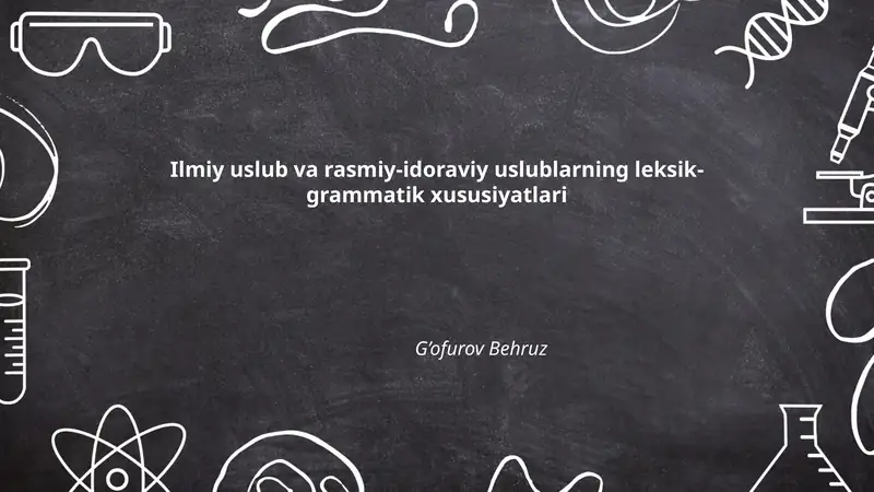 Ilmiy uslub va rasmiy-idoraviy uslublarning leksik-grammatik xususiyatlari