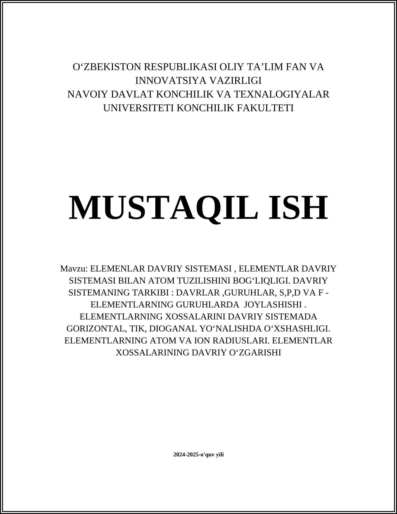 ELEMENLAR DAVRIY SISTEMASI, ELEMENTLAR DAVRIY SISTEMASI BILAN ATOM TUZILISHINI BOGʻLIQLIGI. DAVRIY SISTEMANING TARKIBI: DAVRLAR,GURUHLAR, S,P,D VA F - ELEMENTLARNING GURUHLARDA JOYLASHISHI. ELEMENTLARNING XOSSALARINI DAVRIY SISTEMADA GORIZONTAL, TIK, DIOGANAL YOʻNALISHDA OʻXSHASHLIGI. ELEMENTLARNING ATOM VA ION RADIUSLARI. ELEMENTLAR XOSSALARINING DAVRIY OʻZGARISHI
