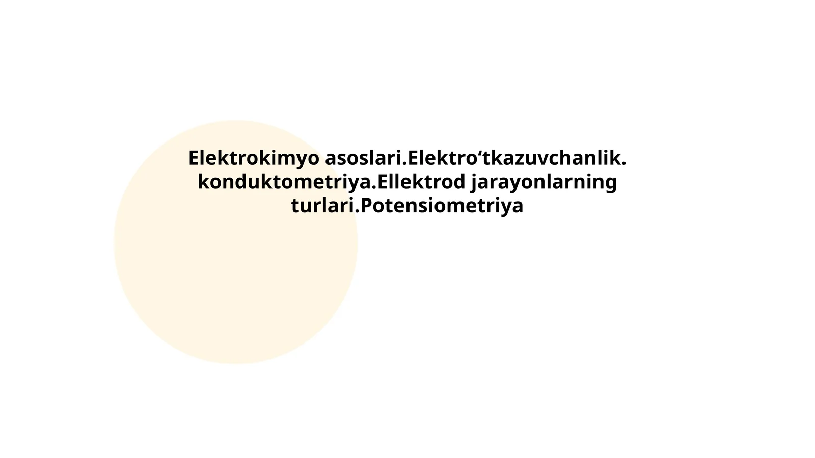 Elektrokimyo asoslari.Elektroʻtkazuvchanlik. konduktometriya.Ellektrod jarayonlarning turlari.Potensiometriya