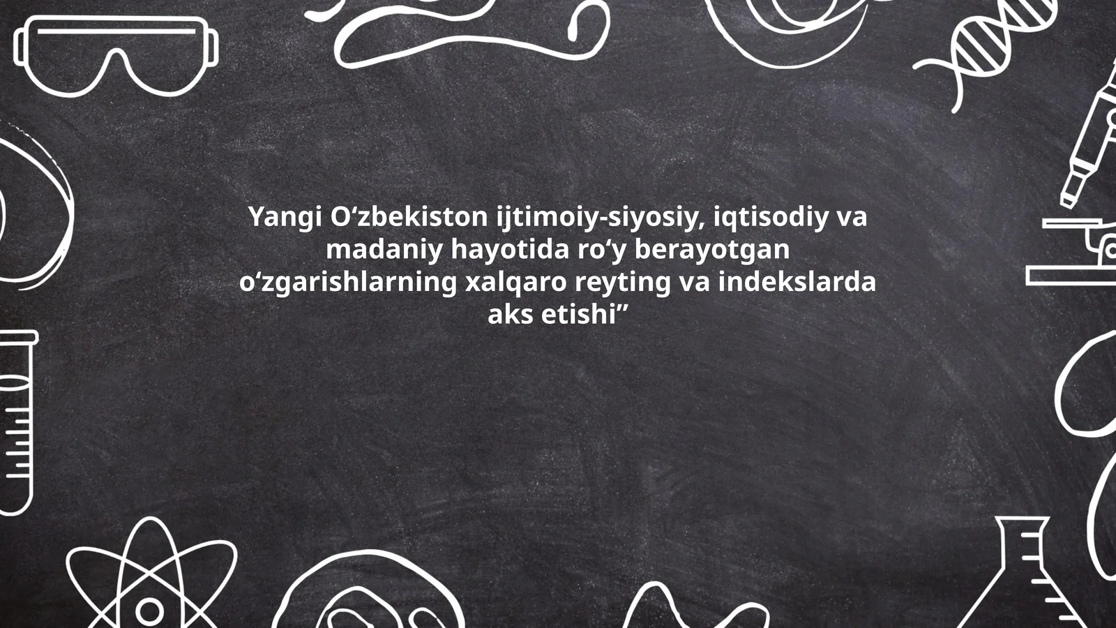 Yangi O‘zbekiston ijtimoiy-siyosiy, iqtisodiy va madaniy hayotida ro‘y berayotgan o‘zgarishlarning xalqaro reyting va indekslarda aks etishi