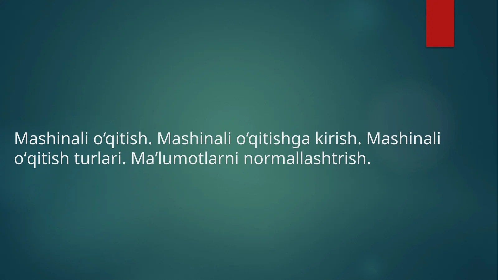 Mashinalio‘qitish.Mashinalio‘qitishgakirish.Mashinalioʻqitishturlari.Maʼlumotlarninormallashtrish
