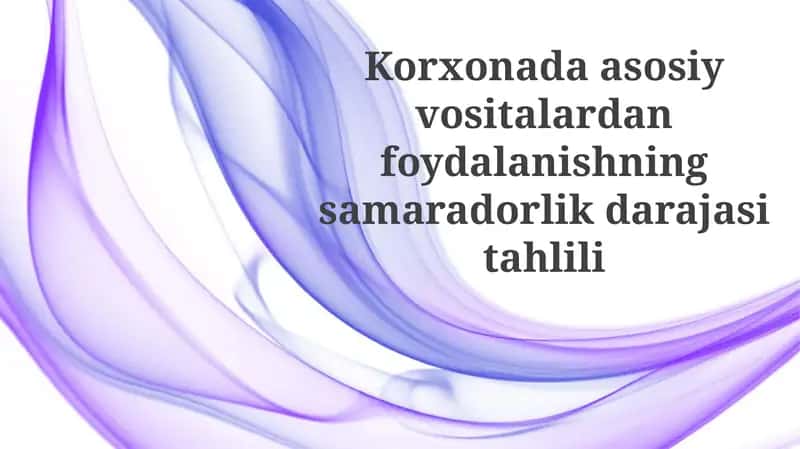 Asosiy vositalardan foydalanishning samaradorlik darajasi tahlili
