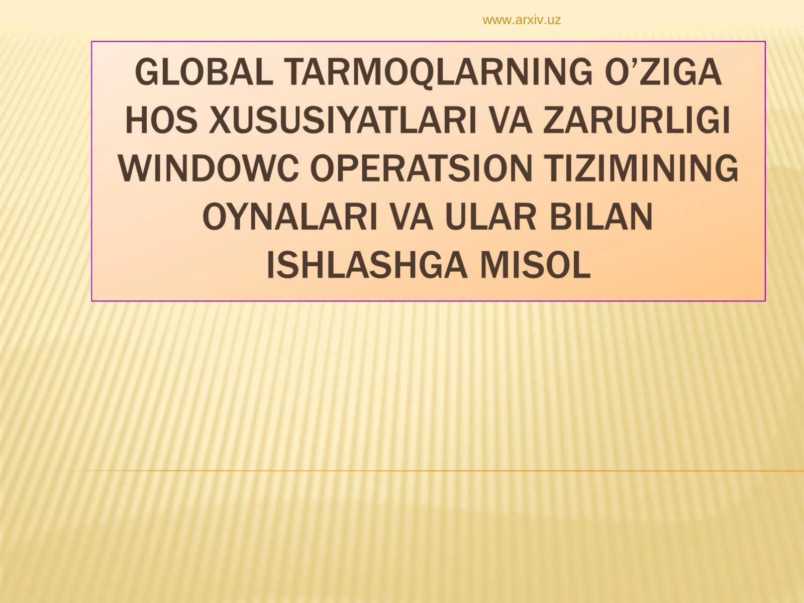 global tarmoqlarning o’ziga hos xususiyatlari va zarurligi windowc operatsion tizimining oynalari va ular bilan ishlashga misol