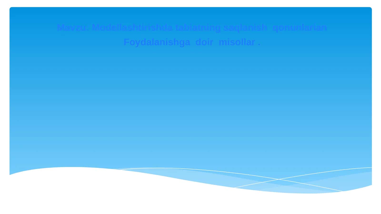 Modellashtirishda tabiatning saqlanish  qonunlarian Foydalanishga  doir  misollar