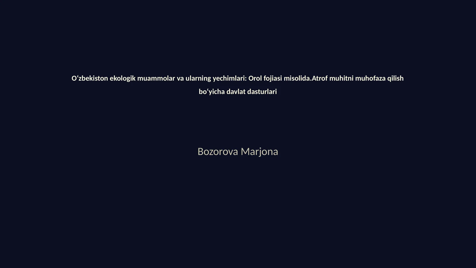 Oʻzbekiston ekologik muammolar va ularning yechimlari: Orol fojiasi misolida.Atrof muhitni muhofaza qilish boʻyicha davlat dasturlari