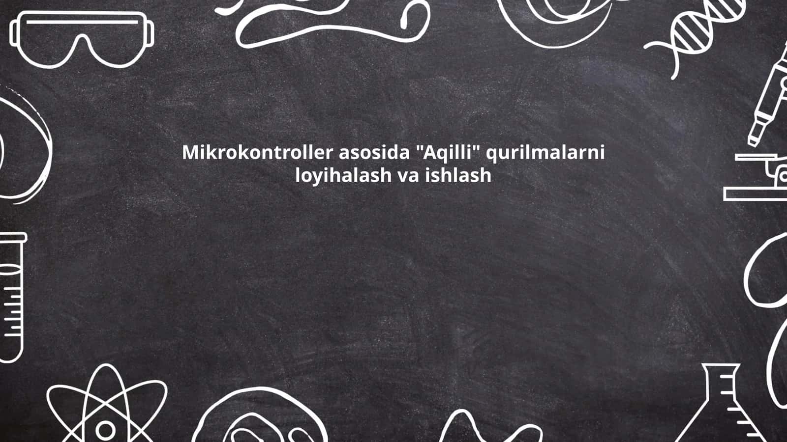 "Aqilli" qurilmalarni loyihalash va ishlash