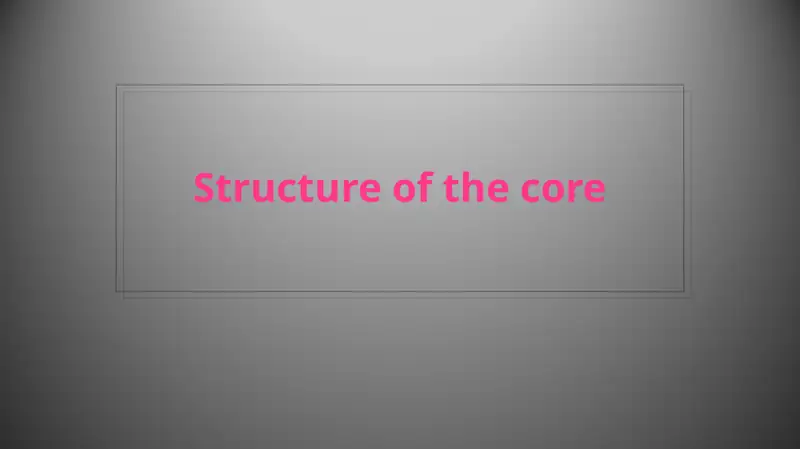 Structure of the core