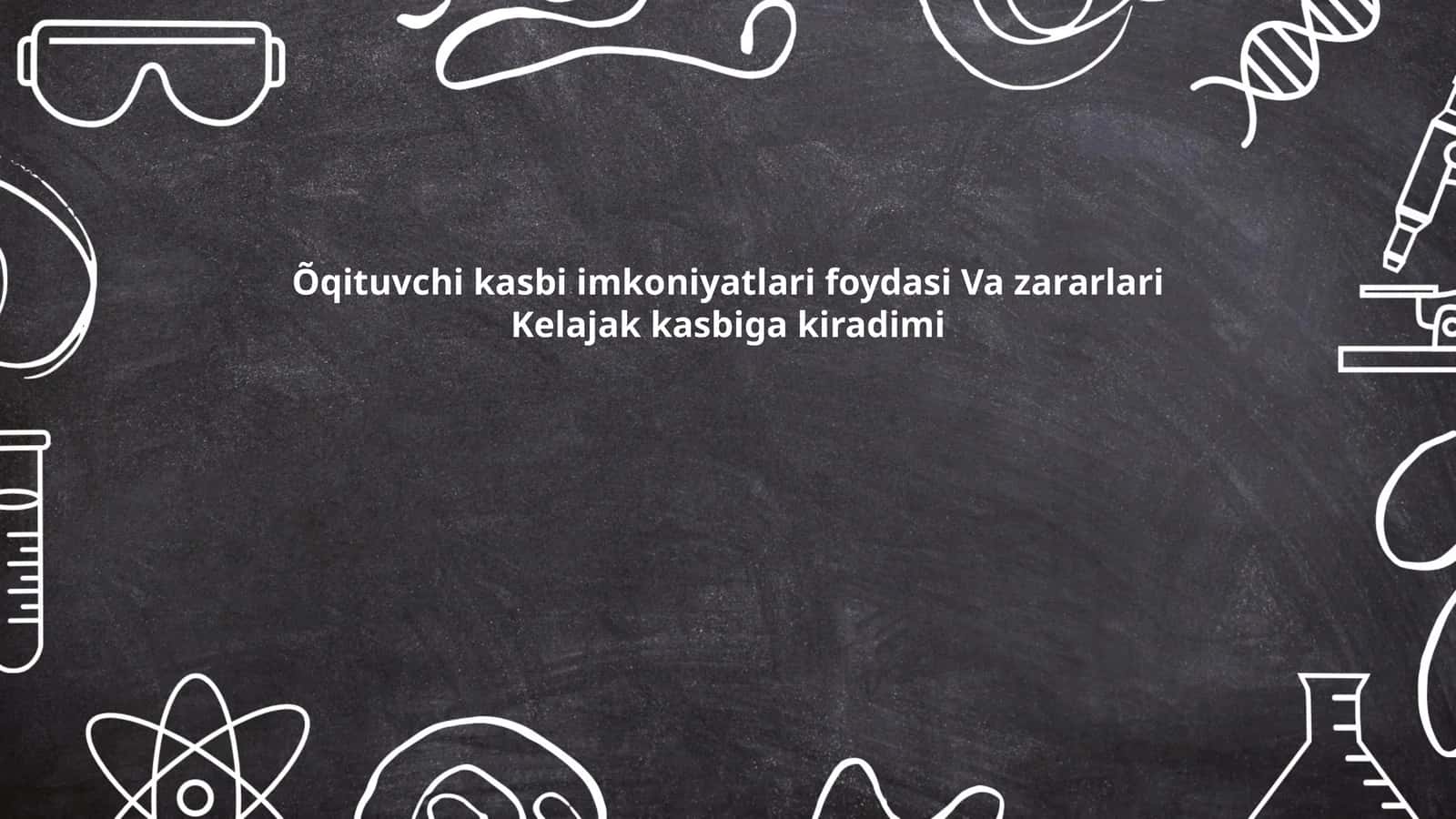Õqituvchi kasbi imkoniyatlari foydasi Va zararlari