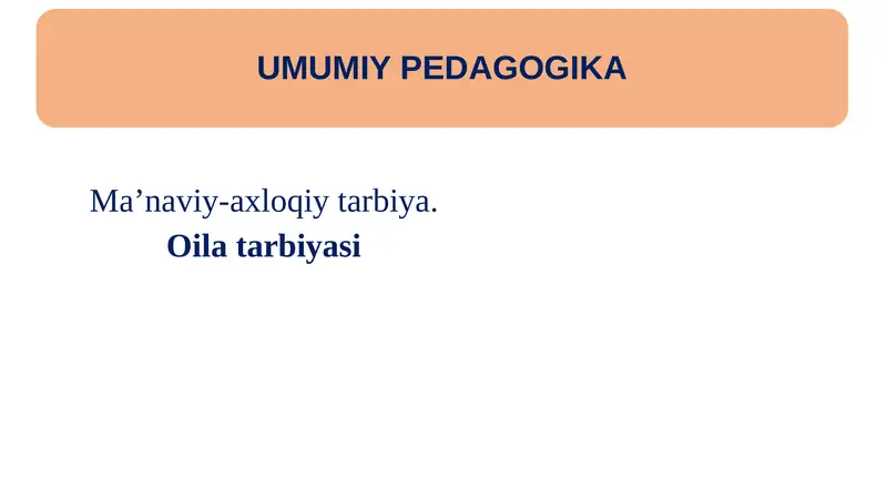 Ma’naviy-axloqiy tarbiya. Oila tarbiyasi
