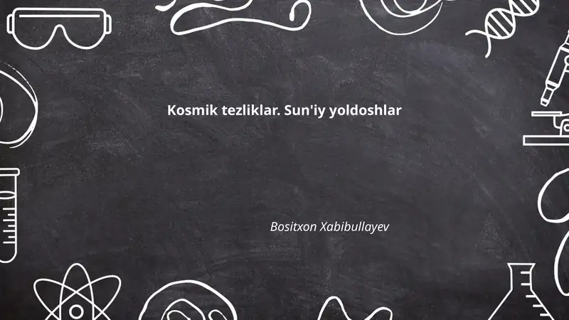 Kosmik tezliklar. Sun'iy yoldoshlar