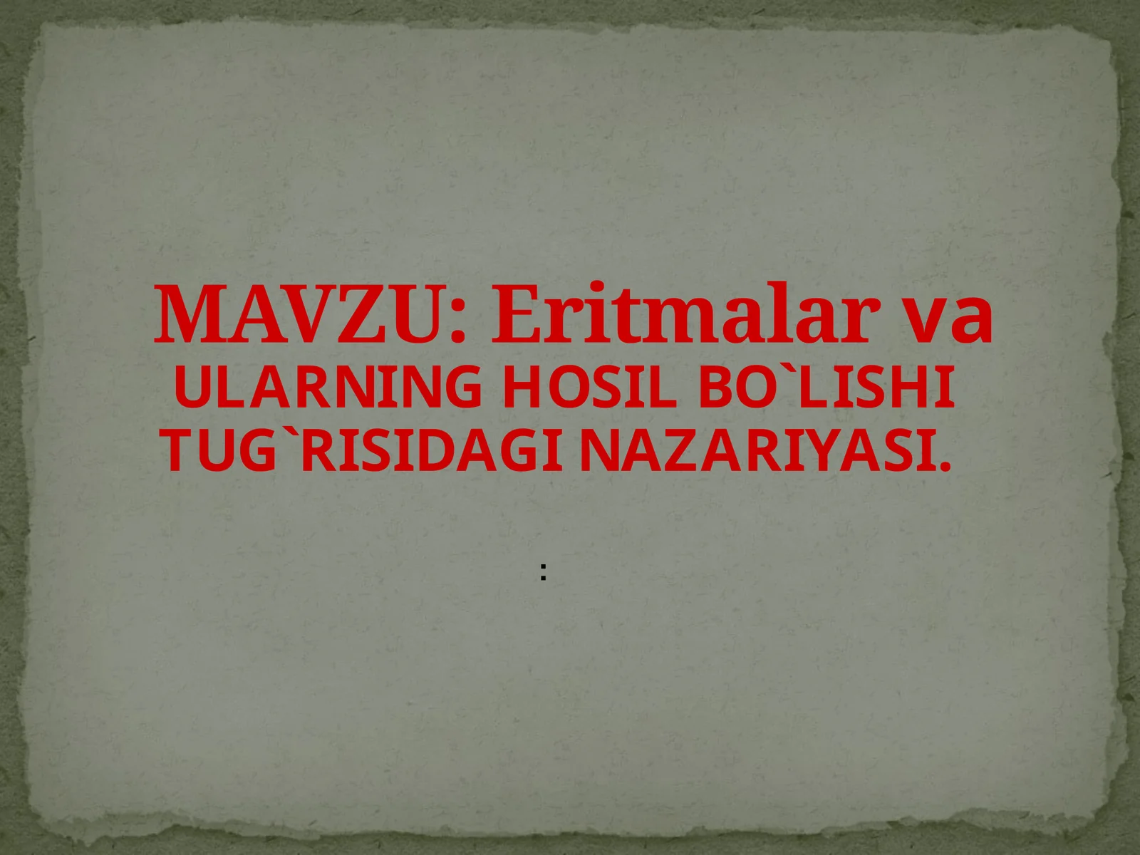 Eritmalar va ularning hosil bo'lishi to'g'risidagi nazariyasi.