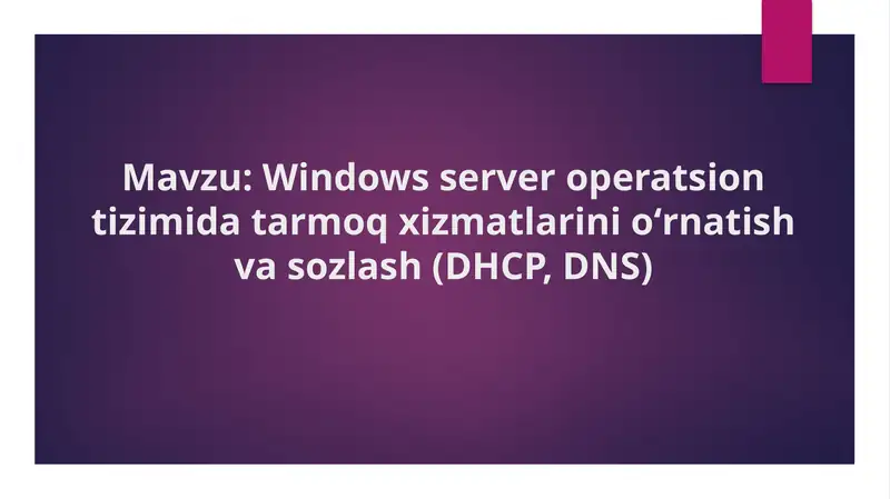 Windows Server operatsion tizimida tarmoq xizmatlarinioʻrnatishva sozlash (DHCP, DNS)