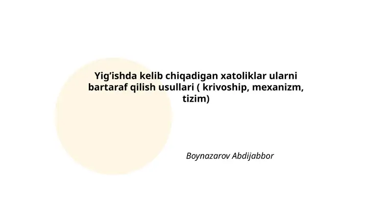 Yigʼishda kelib chiqadigan xatoliklar ularni bartaraf qilish usullari ( krivoship, mexanizm, tizim)
